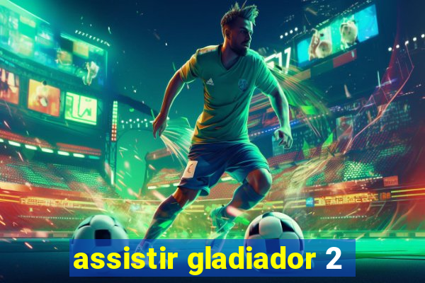 assistir gladiador 2